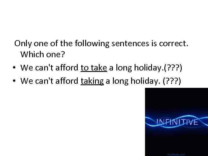  Only one of the following sentences is correct. Which one? • We can't