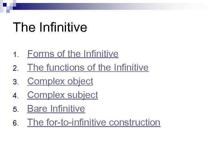 The Infinitive 1. 2. 3. 4. 5. 6. Forms of the Infinitive The functions