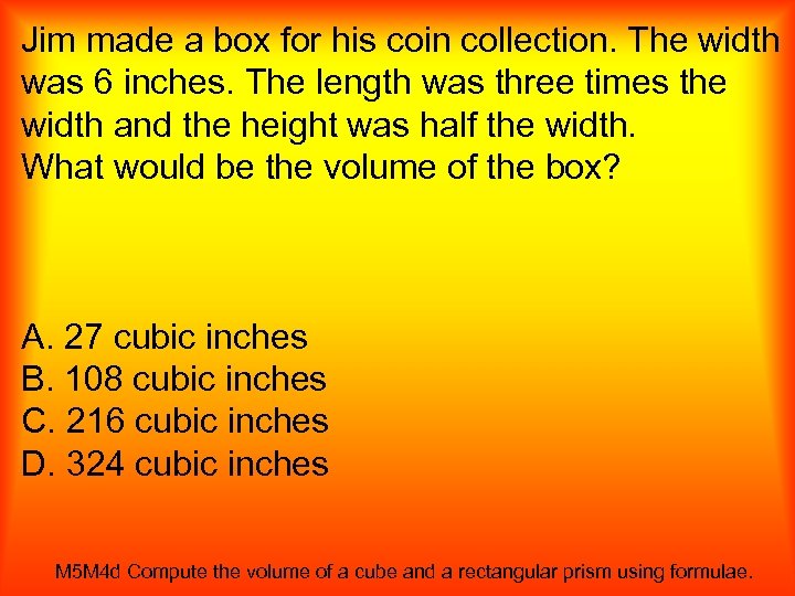 Jim made a box for his coin collection. The width was 6 inches. The