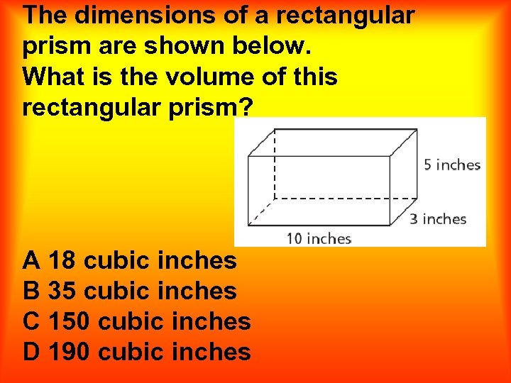 The dimensions of a rectangular prism are shown below. What is the volume of