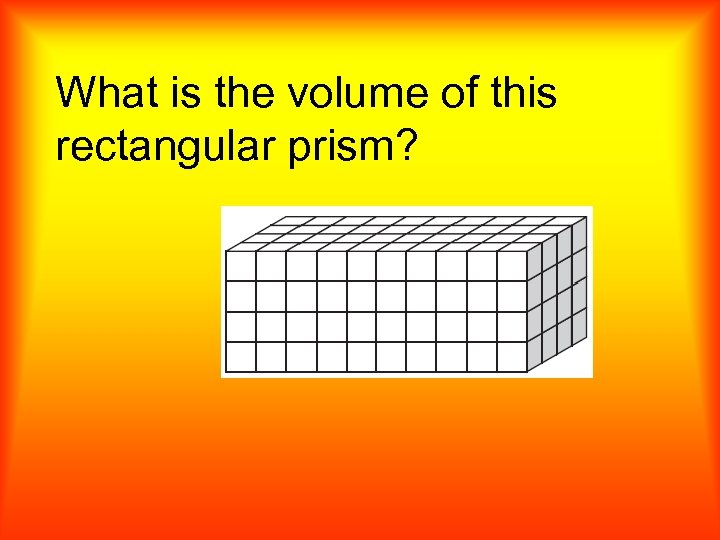 What is the volume of this rectangular prism? 