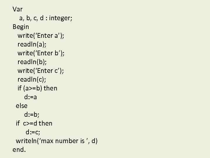 Var a, b, c, d : integer; Begin write(‘Enter a’); readln(a); write(‘Enter b’); readln(b);