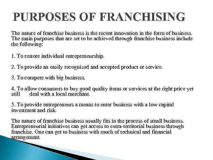 PURPOSES OF FRANCHISING The nature of franchise business is the recent innovation in the