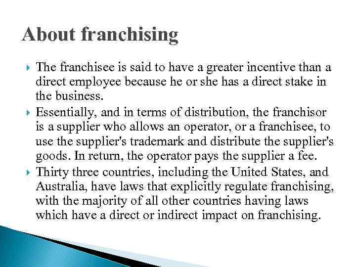 About franchising The franchisee is said to have a greater incentive than a direct