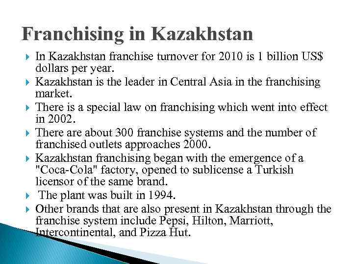 Franchising in Kazakhstan In Kazakhstan franchise turnover for 2010 is 1 billion US$ dollars