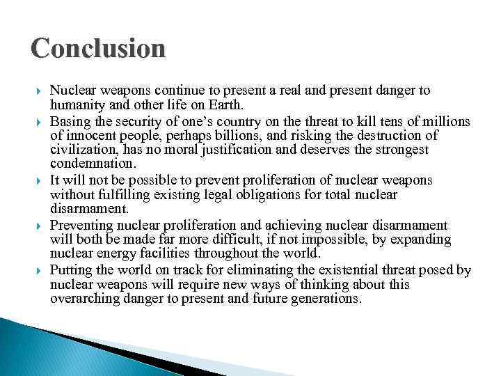 Conclusion Nuclear weapons continue to present a real and present danger to humanity and