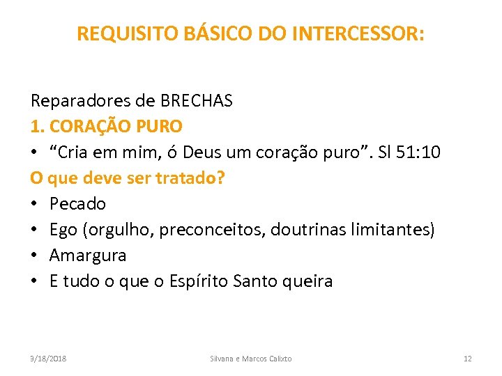 REQUISITO BÁSICO DO INTERCESSOR: Reparadores de BRECHAS 1. CORAÇÃO PURO • “Cria em mim,