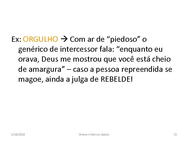 Ex: ORGULHO Com ar de “piedoso” o genérico de intercessor fala: “enquanto eu orava,