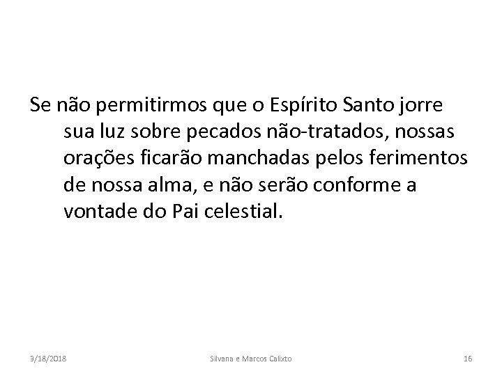 Se não permitirmos que o Espírito Santo jorre sua luz sobre pecados não-tratados, nossas