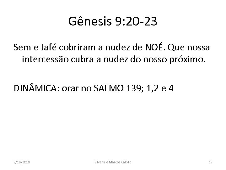 Gênesis 9: 20 -23 Sem e Jafé cobriram a nudez de NOÉ. Que nossa