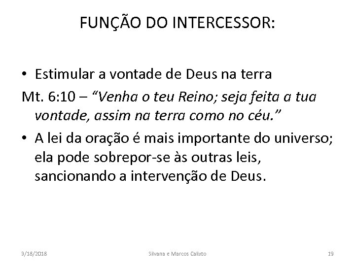 FUNÇÃO DO INTERCESSOR: • Estimular a vontade de Deus na terra Mt. 6: 10
