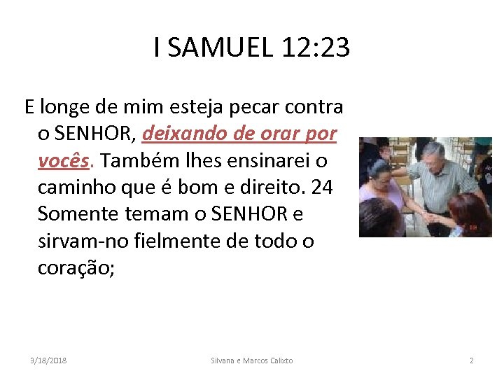 I SAMUEL 12: 23 E longe de mim esteja pecar contra o SENHOR, deixando