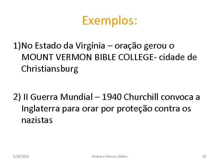 Exemplos: 1)No Estado da Virgínia – oração gerou o MOUNT VERMON BIBLE COLLEGE- cidade