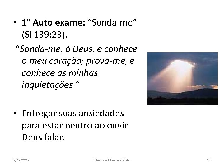 • 1° Auto exame: “Sonda-me” (Sl 139: 23). “Sonda-me, ó Deus, e conhece