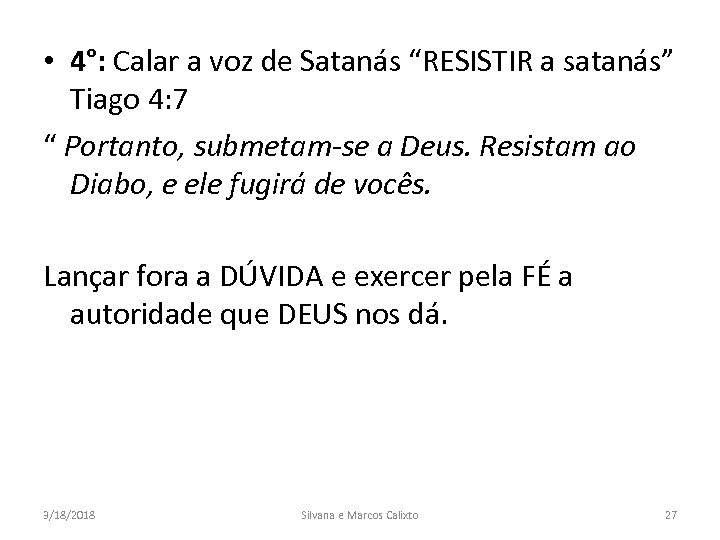  • 4°: Calar a voz de Satanás “RESISTIR a satanás” Tiago 4: 7