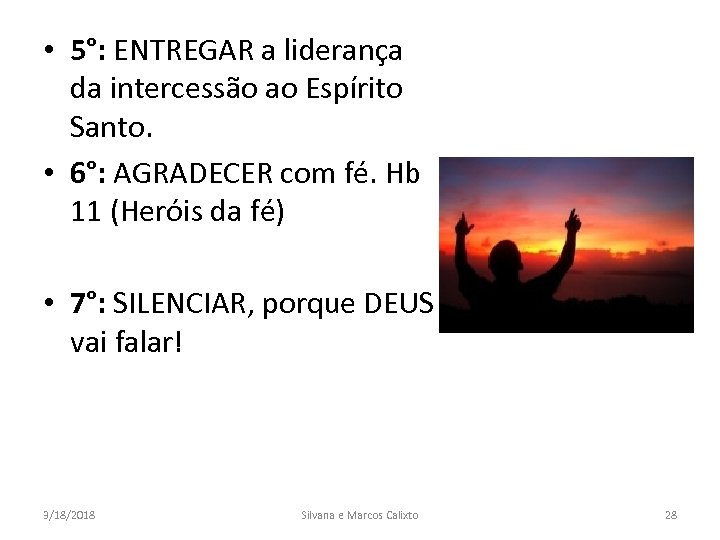  • 5°: ENTREGAR a liderança da intercessão ao Espírito Santo. • 6°: AGRADECER