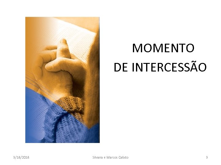 MOMENTO DE INTERCESSÃO 3/18/2018 Silvana e Marcos Calixto 3 