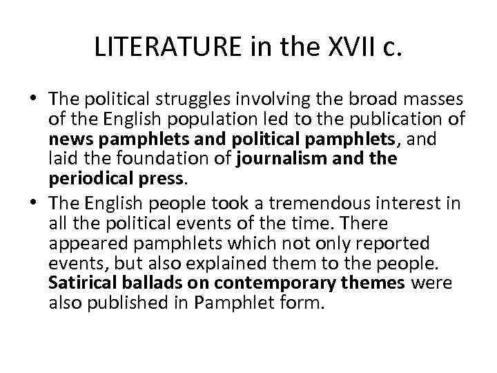 LITERATURE in the XVII c. • The political struggles involving the broad masses of