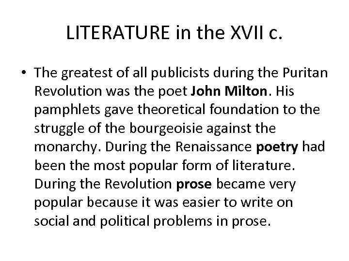 LITERATURE in the XVII c. • The greatest of all publicists during the Puritan