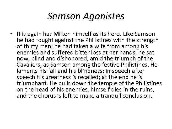 Samson Agonistes • It is again has Milton himself as its hero. Like Samson