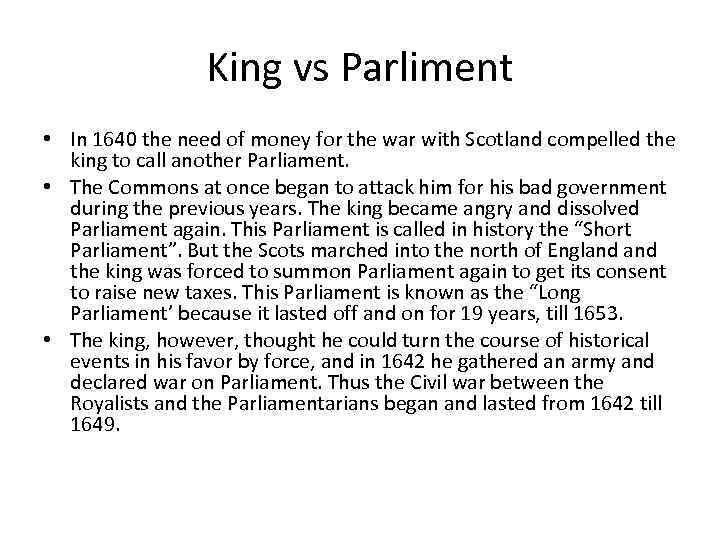 King vs Parliment • In 1640 the need of money for the war with