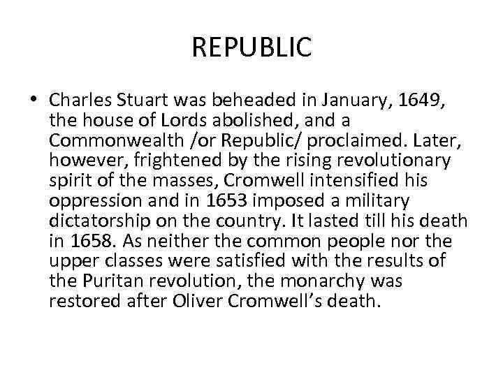 REPUBLIC • Charles Stuart was beheaded in January, 1649, the house of Lords abolished,