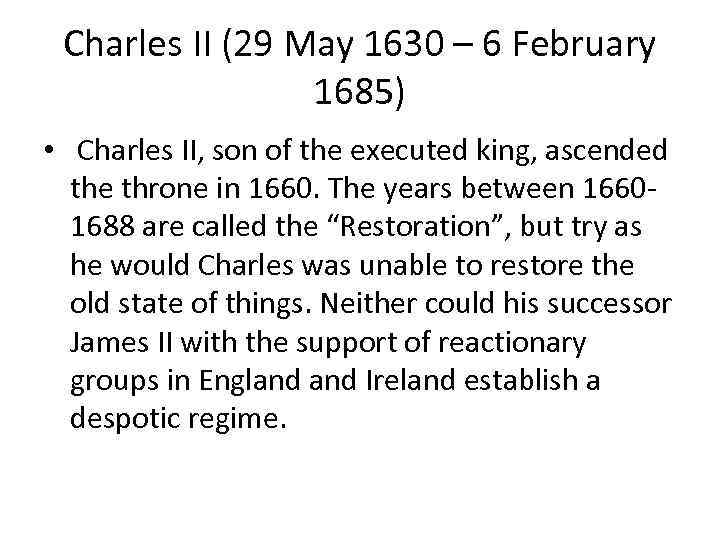 Charles II (29 May 1630 – 6 February 1685) • Charles II, son of