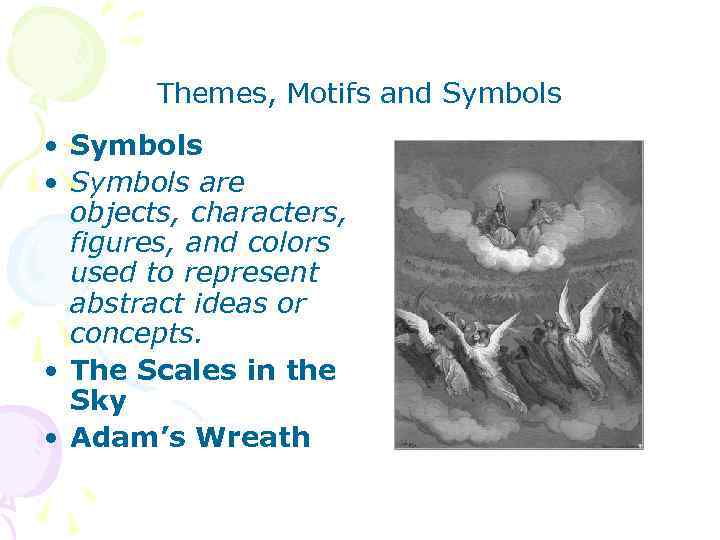 Themes, Motifs and Symbols • Symbols are objects, characters, figures, and colors used to