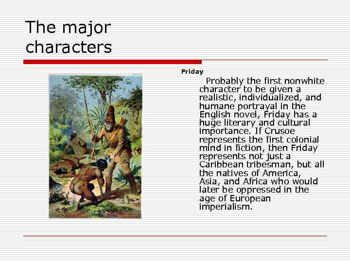 The major characters Friday Probably the first nonwhite character to be given a realistic,