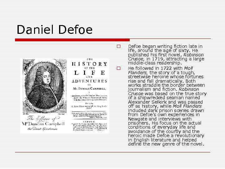 Daniel Defoe o o Defoe began writing fiction late in life, around the age