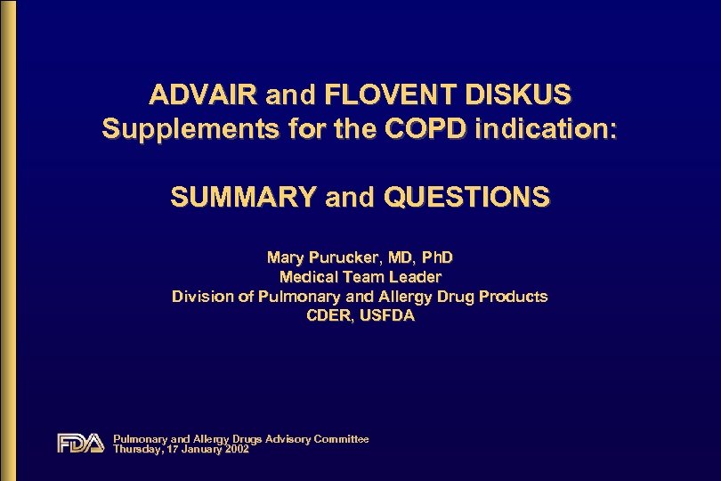 ADVAIR and FLOVENT DISKUS Supplements for the COPD indication: SUMMARY and QUESTIONS Mary Purucker,