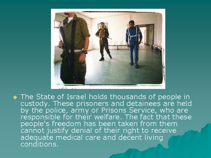 u The State of Israel holds thousands of people in custody. These prisoners and
