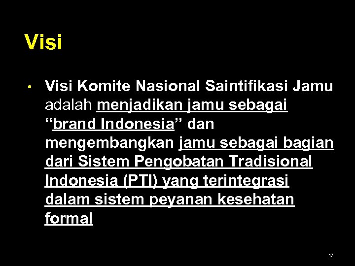 Visi • Visi Komite Nasional Saintifikasi Jamu adalah menjadikan jamu sebagai “brand Indonesia” dan