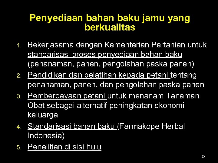 Penyediaan bahan baku jamu yang berkualitas 1. 2. 3. 4. 5. Bekerjasama dengan Kementerian