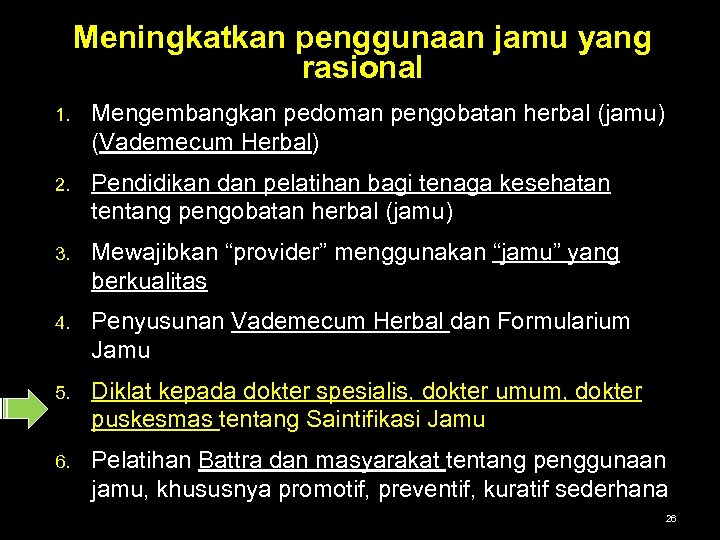 Meningkatkan penggunaan jamu yang rasional 1. Mengembangkan pedoman pengobatan herbal (jamu) (Vademecum Herbal) 2.