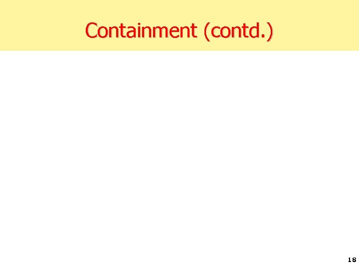 Containment (contd. ) 18 