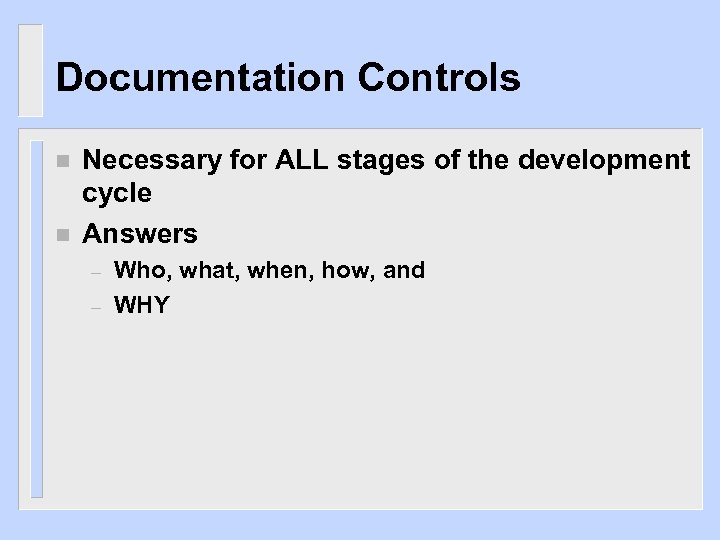 Documentation Controls n n Necessary for ALL stages of the development cycle Answers –