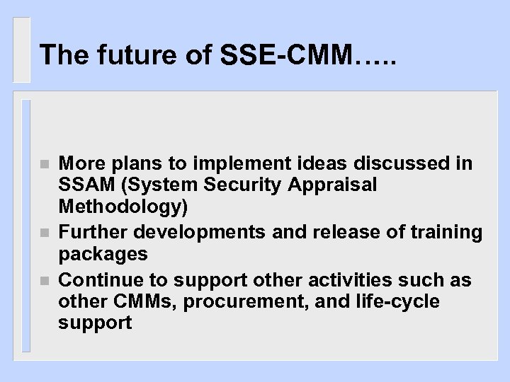 The future of SSE-CMM…. . n n n More plans to implement ideas discussed