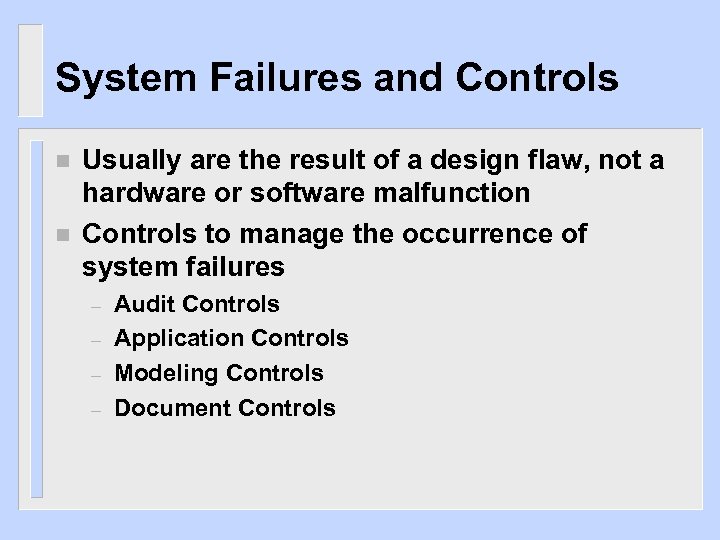 System Failures and Controls n n Usually are the result of a design flaw,