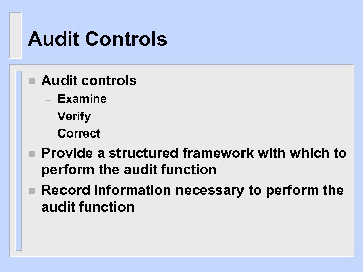 Audit Controls n Audit controls – – – n n Examine Verify Correct Provide