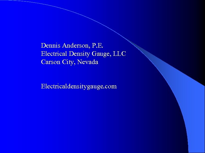 Dennis Anderson, P. E. Electrical Density Gauge, LLC Carson City, Nevada Electricaldensitygauge. com 