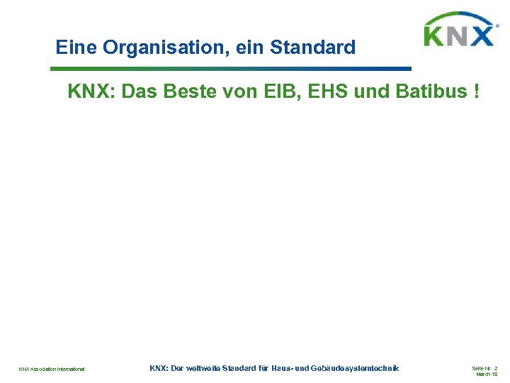 Eine Organisation, ein Standard KNX: Das Beste von EIB, EHS und Batibus ! KNX