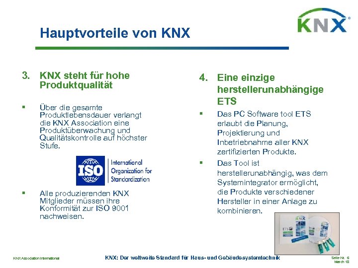 Hauptvorteile von KNX 3. KNX steht für hohe Produktqualität § Über die gesamte Produktlebensdauer