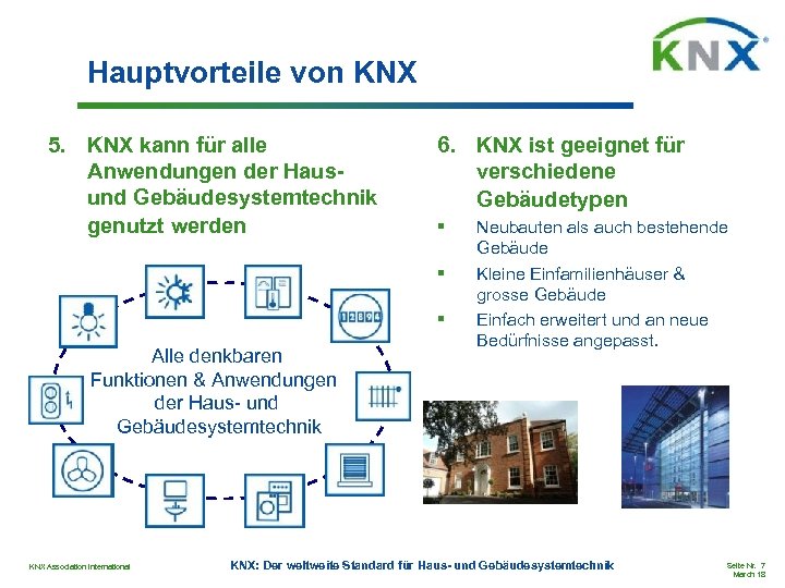 Hauptvorteile von KNX 5. KNX kann für alle Anwendungen der Hausund Gebäudesystemtechnik genutzt werden