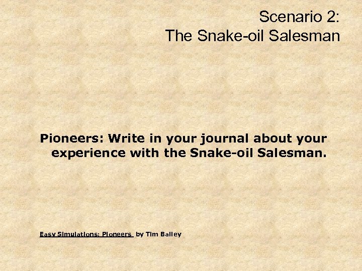 Scenario 2: The Snake-oil Salesman Pioneers: Write in your journal about your experience with