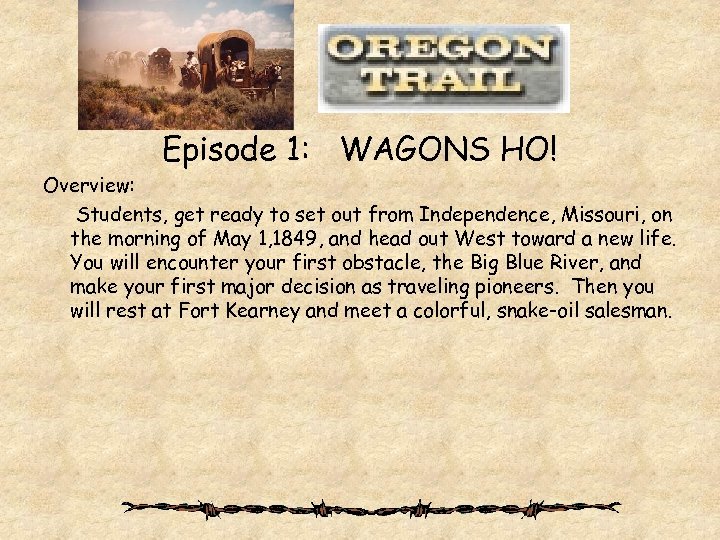 Episode 1: WAGONS HO! Overview: Students, get ready to set out from Independence, Missouri,