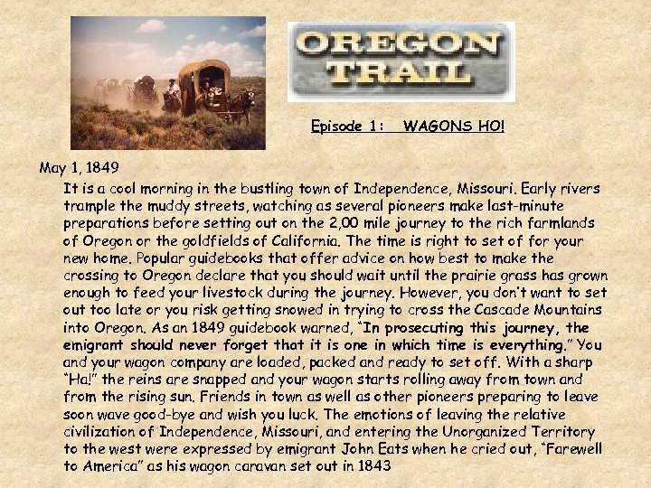 Episode 1: WAGONS HO! May 1, 1849 It is a cool morning in the