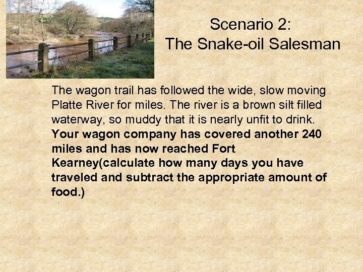 Scenario 2: The Snake-oil Salesman The wagon trail has followed the wide, slow moving