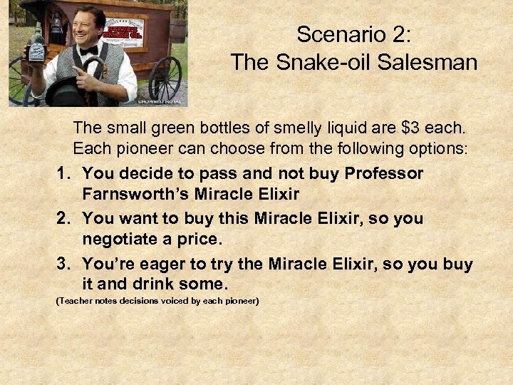 Scenario 2: The Snake-oil Salesman The small green bottles of smelly liquid are $3