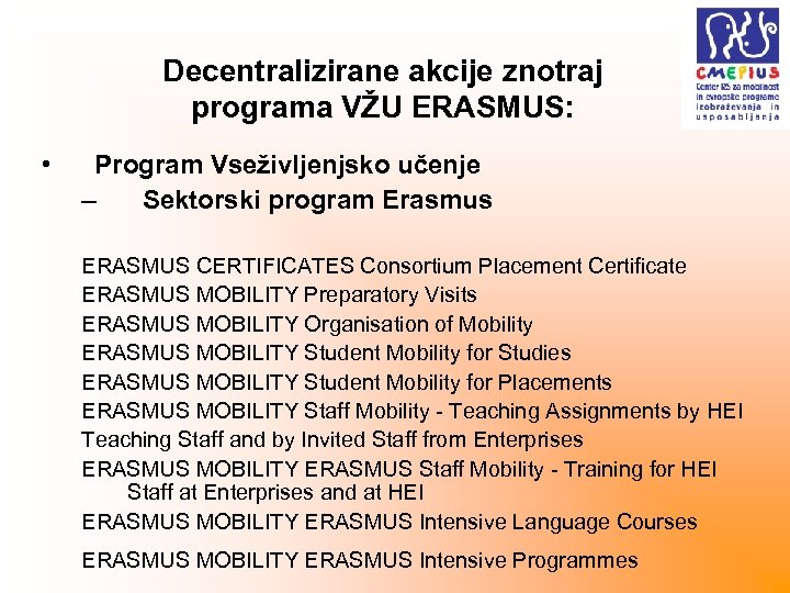 Decentralizirane akcije znotraj programa VŽU ERASMUS: • Program Vseživljenjsko učenje – Sektorski program Erasmus